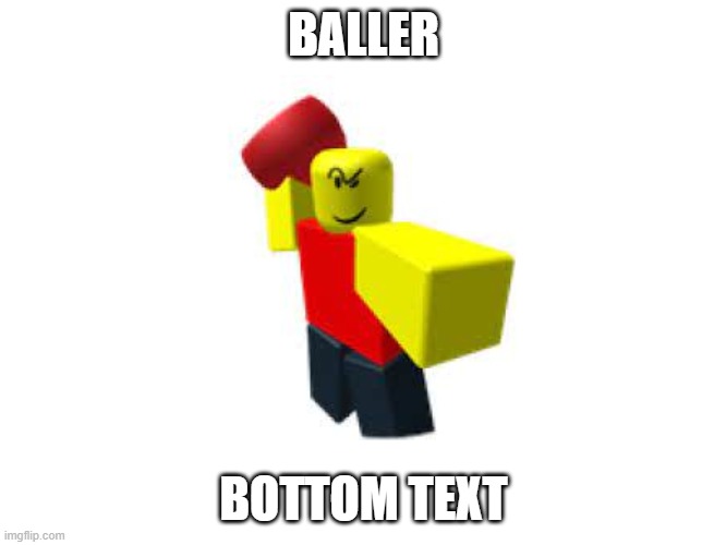 baller | BALLER; BOTTOM TEXT | image tagged in baller | made w/ Imgflip meme maker