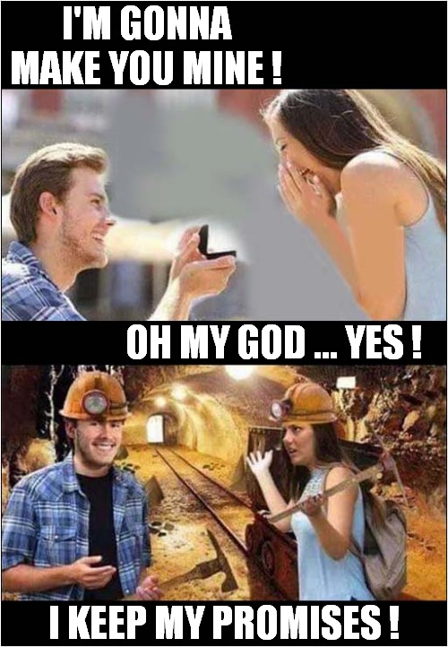 Distracted Boyfriend Proposes ! | I'M GONNA MAKE YOU MINE ! OH MY GOD ... YES ! I KEEP MY PROMISES ! | image tagged in distracted boyfriend,proposal,mine,dark humour | made w/ Imgflip meme maker