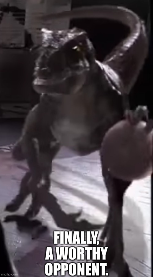 Mod Note: NAWWWW HE BALLIN | FINALLY, A WORTHY OPPONENT. | image tagged in velociraptor ballin | made w/ Imgflip meme maker