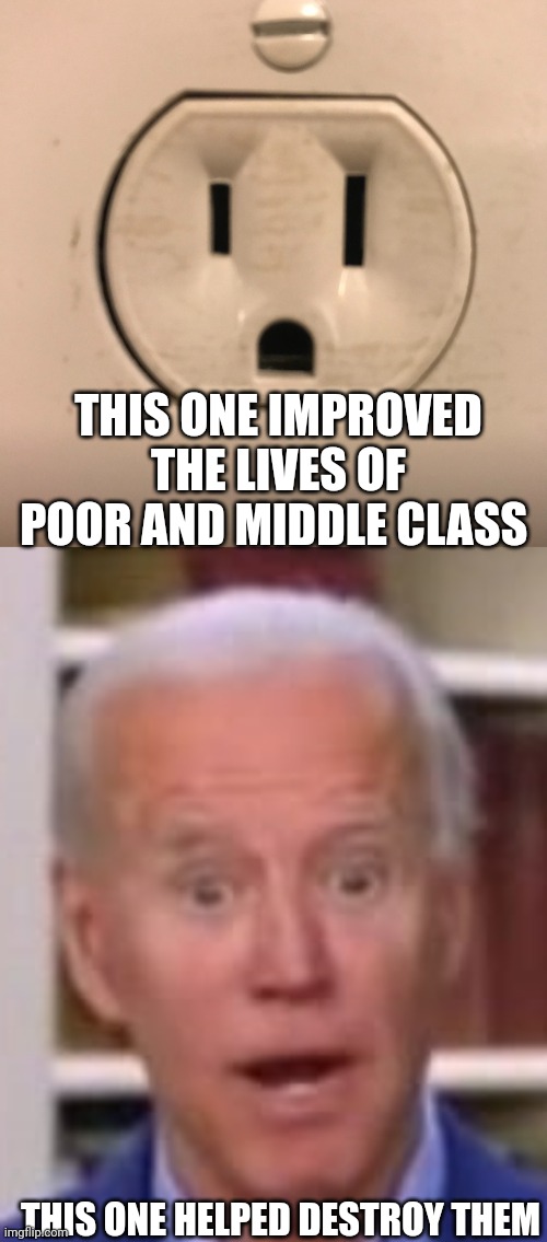 Light's are on....but no ones home | THIS ONE IMPROVED THE LIVES OF POOR AND MIDDLE CLASS; THIS ONE HELPED DESTROY THEM | image tagged in outlet,joe biden you ain't black | made w/ Imgflip meme maker