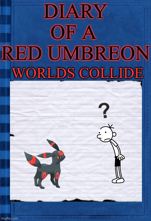 Because yes | DIARY
OF A 
RED UMBREON; WORLDS COLLIDE | image tagged in because yes | made w/ Imgflip meme maker