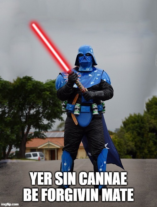Yer sin cannae be forgivin mate | image tagged in yer sin cannae be forgivin mate | made w/ Imgflip meme maker