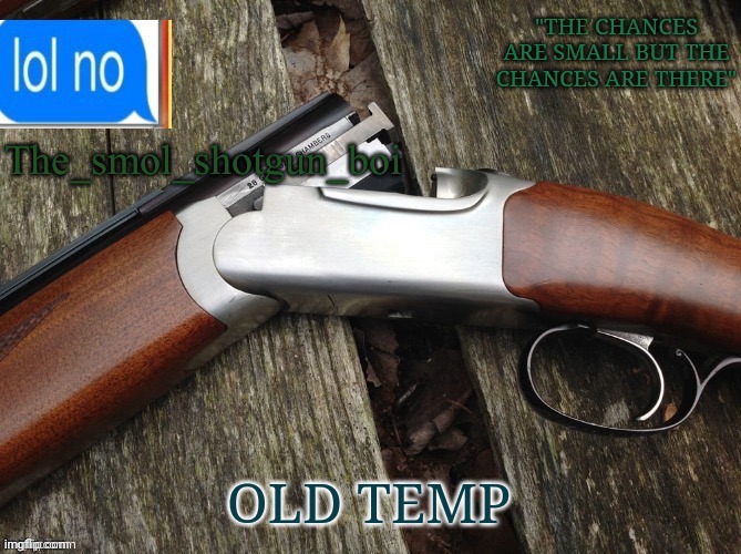 I do like a crack barrel... | OLD TEMP | image tagged in smol shotgun boi temp | made w/ Imgflip meme maker