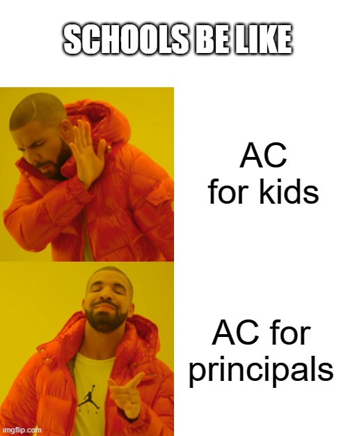 Schools be like | SCHOOLS BE LIKE; AC for kids; AC for principals | image tagged in memes,drake hotline bling | made w/ Imgflip meme maker