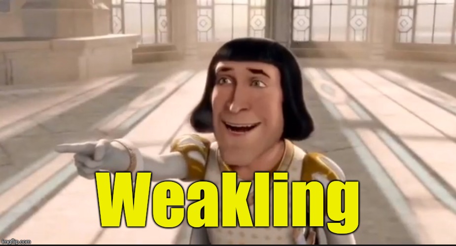 The Ogre Has Fallen In Love With The Princess | Weakling | image tagged in the ogre has fallen in love with the princess | made w/ Imgflip meme maker