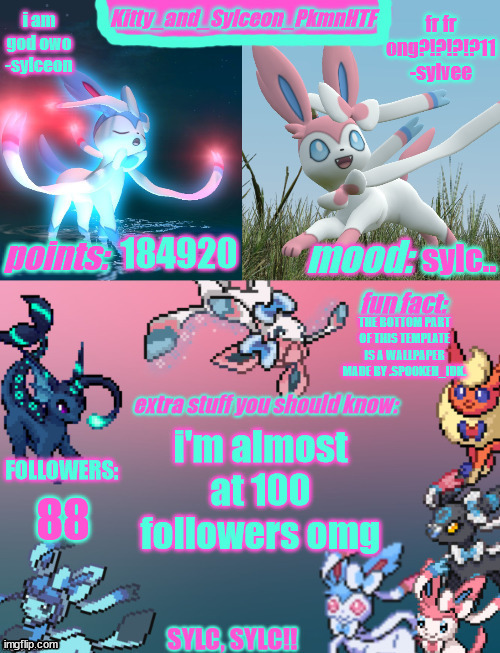 Mod note: remember only 2 announcements a day! | 184920; sylc.. THE BOTTOM PART OF THIS TEMPLATE IS A WALLPAPER MADE BY .SPOOKEH_IDK. i'm almost at 100 followers omg; 88 | image tagged in kitty_and_sylceon_pkmnhtf's sylveon announcment temp | made w/ Imgflip meme maker