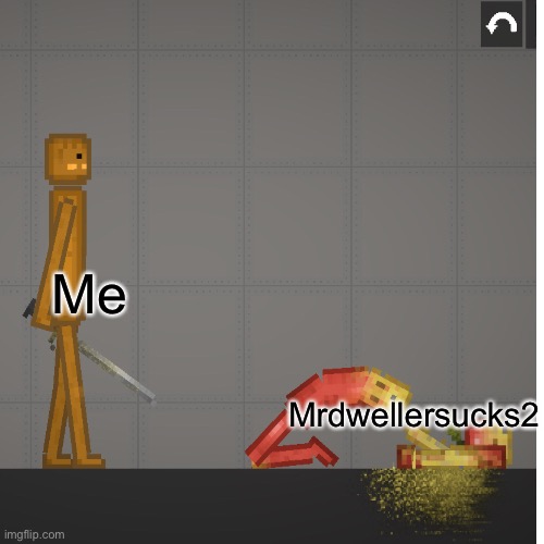 Me Mrdwellersucks2 | made w/ Imgflip meme maker