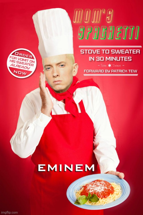 Eminem Moms Spaghetti | image tagged in eminem moms spaghetti | made w/ Imgflip meme maker