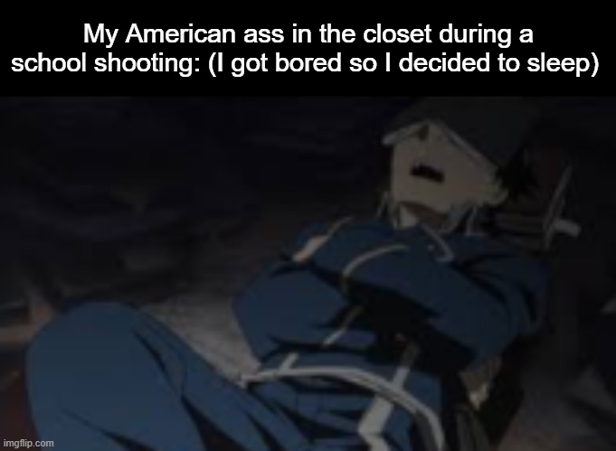 My American ass in the closet during a school shooting: (I got bored so I decided to sleep) | image tagged in blank black | made w/ Imgflip meme maker