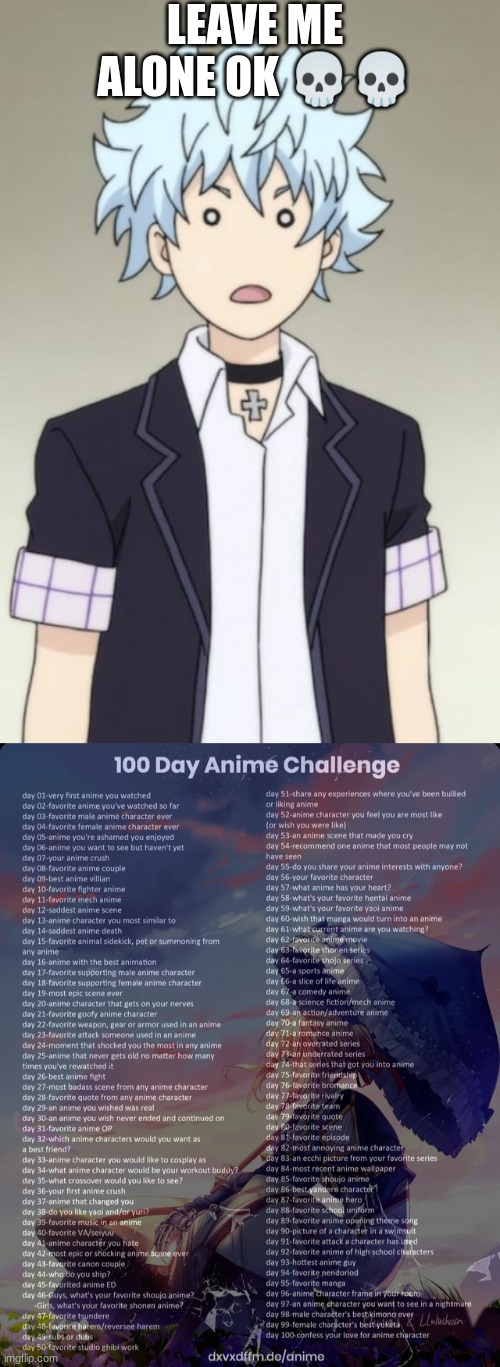 day 3 | LEAVE ME ALONE OK 💀💀 | image tagged in 100 day anime challenge | made w/ Imgflip meme maker