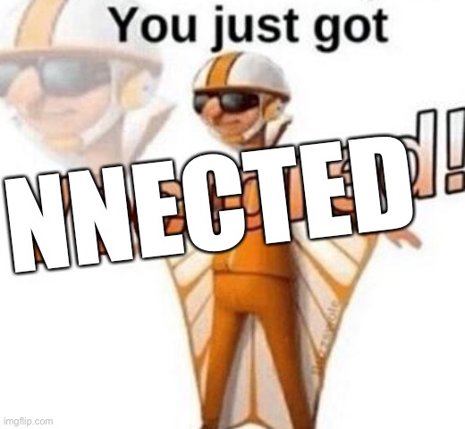 You just got vectored | NNECTED | image tagged in you just got vectored | made w/ Imgflip meme maker