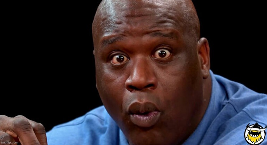 surprised shaq | image tagged in surprised shaq | made w/ Imgflip meme maker