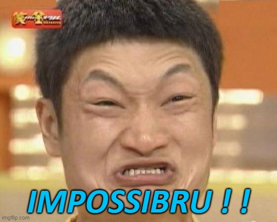 Impossibru Guy Original Meme | IMPOSSIBRU ! ! | image tagged in memes,impossibru guy original | made w/ Imgflip meme maker