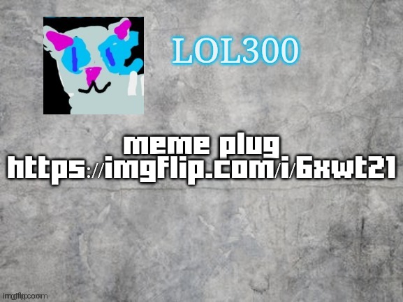 meme plug | meme plug https://imgflip.com/i/6xwt21 | image tagged in lol300 announcement 2 0 | made w/ Imgflip meme maker