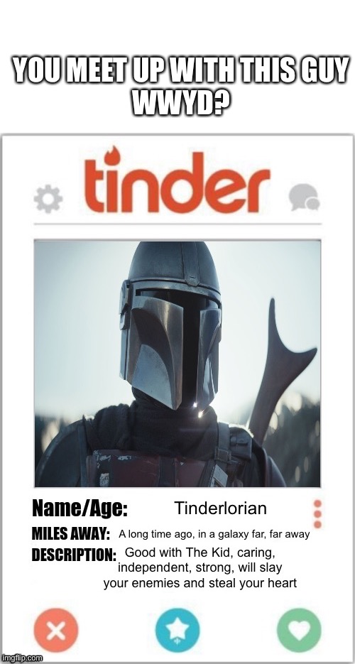 WWYD to Mando | YOU MEET UP WITH THIS GUY
WWYD? | image tagged in the mandalorian,tinder,meet the blank,meet,slayer | made w/ Imgflip meme maker