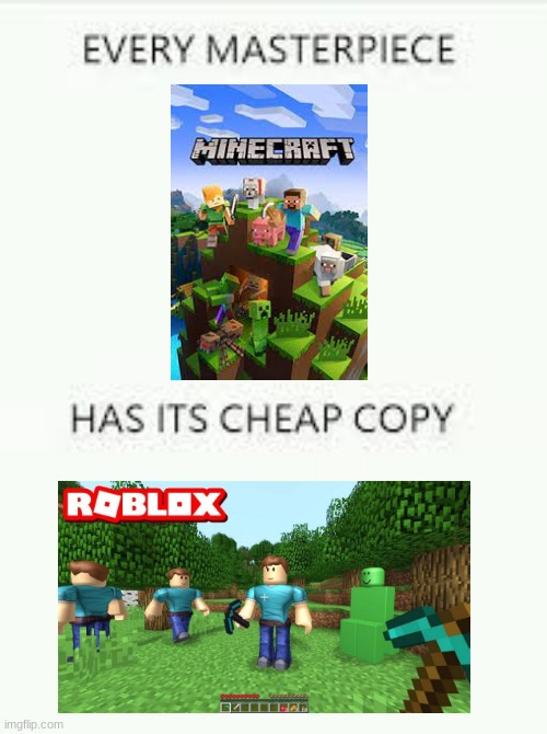 upvote if you think minecraft is better (im not begging i just want to know ur opinion) | image tagged in every masterpiece has its cheap copy | made w/ Imgflip meme maker