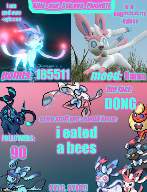 Kitty_and_Sylceon_PkmnHTF's sylveon announcment temp | 185511; llama; DONG; i eated a bees; 90 | image tagged in kitty_and_sylceon_pkmnhtf's sylveon announcment temp | made w/ Imgflip meme maker