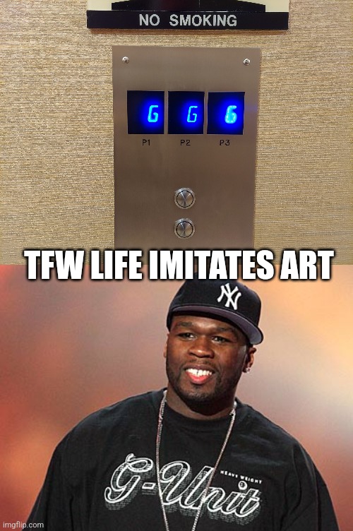 half a dolla | TFW LIFE IMITATES ART | image tagged in g g g g-unit,g-unit,50 cent,tfw,nice,hiphop | made w/ Imgflip meme maker