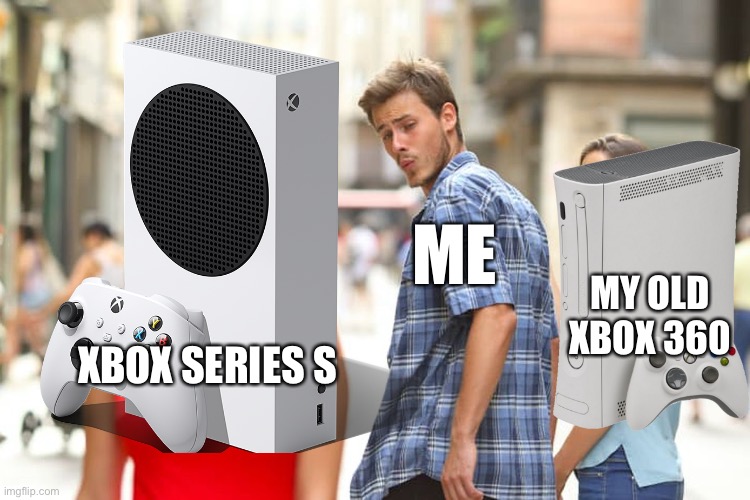 XBOX SERIES S ME MY OLD XBOX 360 | made w/ Imgflip meme maker