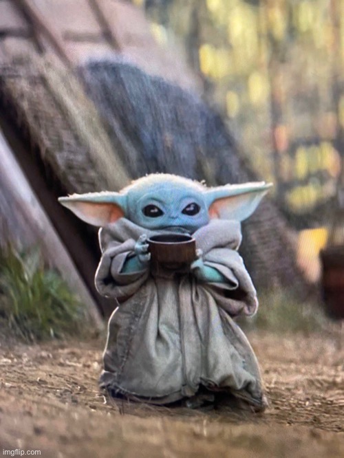 BABY YODA TEA | image tagged in baby yoda tea | made w/ Imgflip meme maker