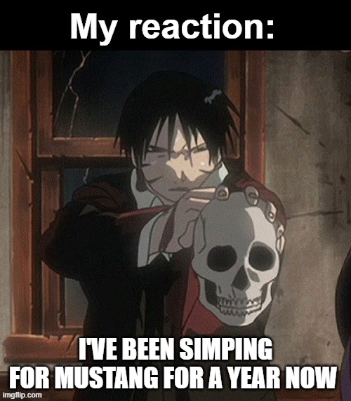 My reaction | I'VE BEEN SIMPING FOR MUSTANG FOR A YEAR NOW | image tagged in my reaction | made w/ Imgflip meme maker
