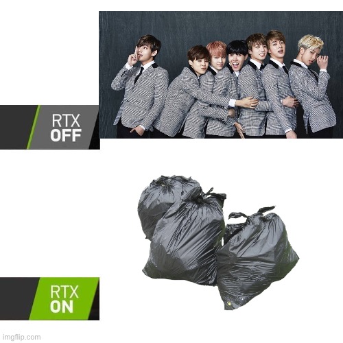 Gotta make it clear i hate bts | image tagged in rtx | made w/ Imgflip meme maker