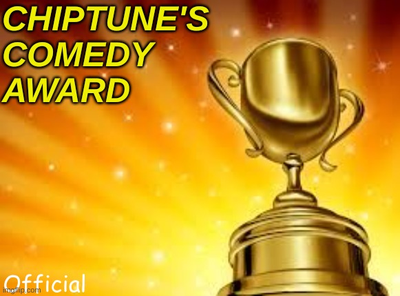 Award | CHIPTUNE'S 
COMEDY 
AWARD Official | image tagged in award | made w/ Imgflip meme maker