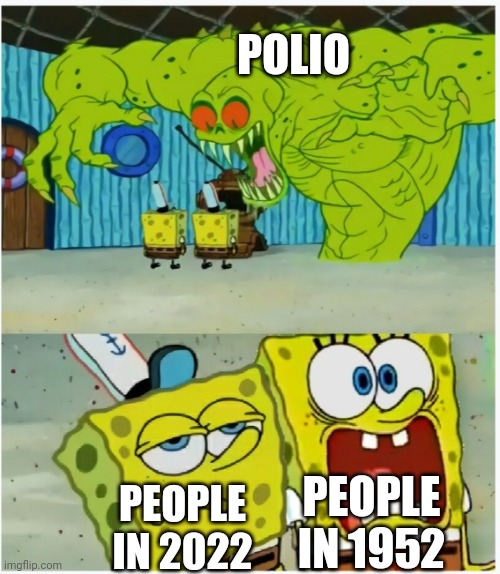 SpongeBob SquarePants scared but also not scared | POLIO; PEOPLE IN 1952; PEOPLE IN 2022 | image tagged in spongebob squarepants scared but also not scared | made w/ Imgflip meme maker