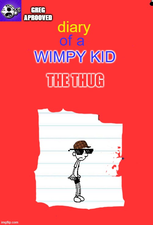Diary of a Wimpy Kid Cover Template | diary; GREG APROOVED; of a; WIMPY KID; THE THUG | image tagged in diary of a wimpy kid cover template | made w/ Imgflip meme maker