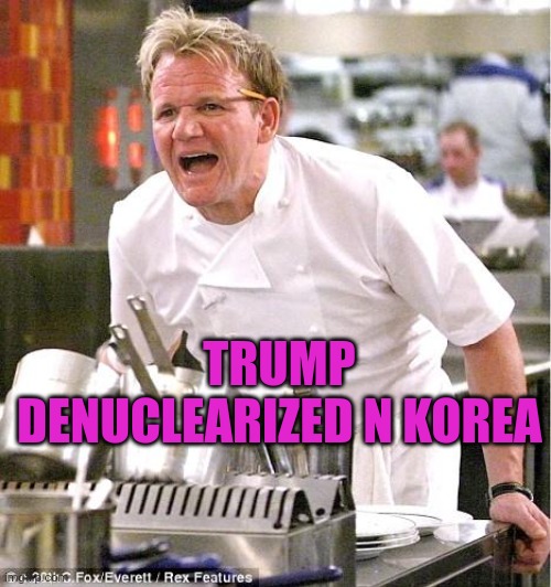 chef | TRUMP DENUCLEARIZED N KOREA | image tagged in chef | made w/ Imgflip meme maker