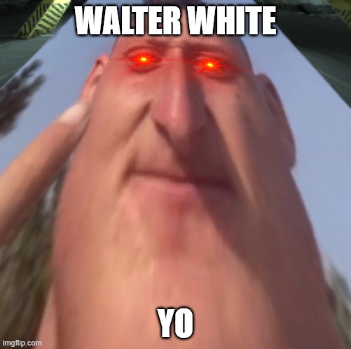 Walter White, YO | WALTER WHITE; YO | image tagged in walter white yo,walter white,walter yo,white yo,white walter,yo | made w/ Imgflip meme maker