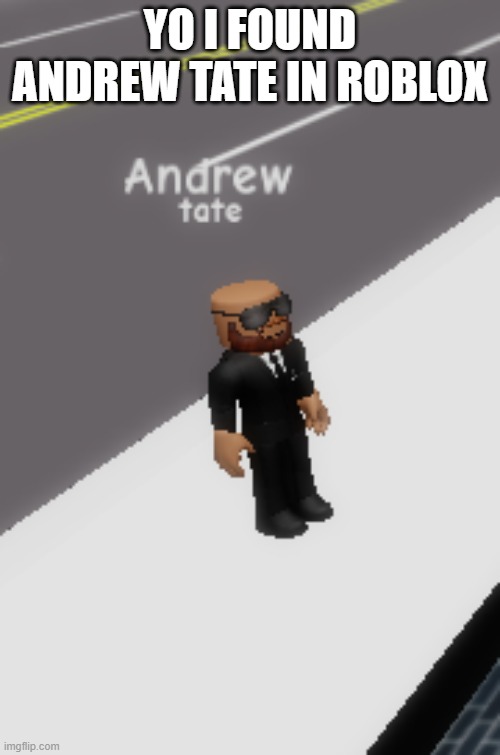 YO I FOUND ANDREW TATE IN ROBLOX | made w/ Imgflip meme maker