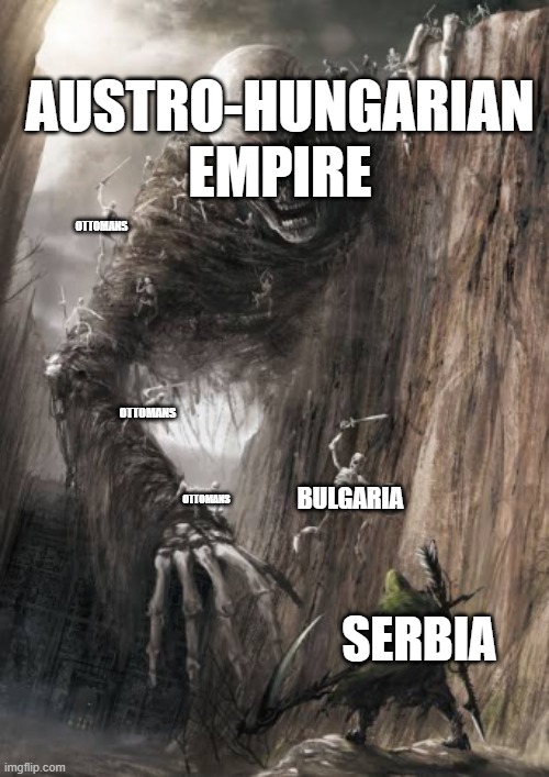 The Balkans in WW1 | AUSTRO-HUNGARIAN EMPIRE; OTTOMANS; OTTOMANS; BULGARIA; OTTOMANS; SERBIA | image tagged in man fighting giant skeleton,history memes | made w/ Imgflip meme maker