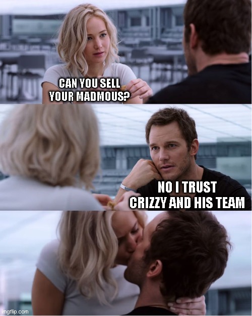MIDH FAM | CAN YOU SELL YOUR MADMOUS? NO I TRUST CRIZZY AND HIS TEAM | image tagged in passengers meme | made w/ Imgflip meme maker