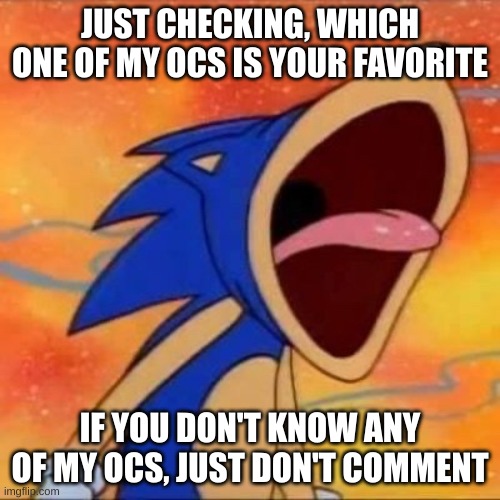 balls | JUST CHECKING, WHICH ONE OF MY OCS IS YOUR FAVORITE; IF YOU DON'T KNOW ANY OF MY OCS, JUST DON'T COMMENT | image tagged in balls | made w/ Imgflip meme maker