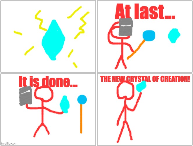 this happens in the dark timeline (backstory in the comments) | At last... It is done... THE NEW CRYSTAL OF CREATION! | image tagged in memes,blank comic panel 2x2 | made w/ Imgflip meme maker