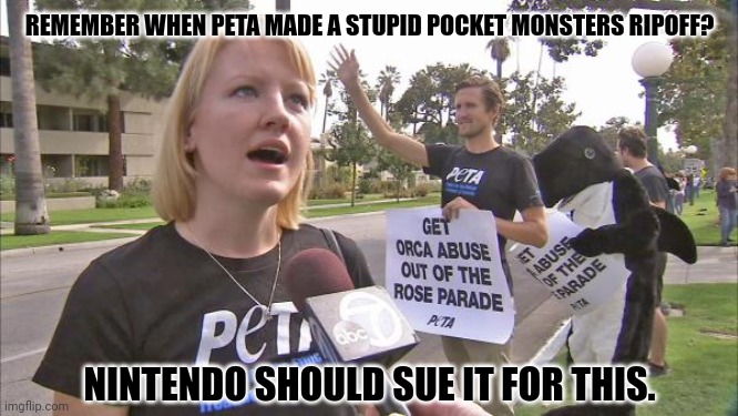 Stupid peta | REMEMBER WHEN PETA MADE A STUPID POCKET MONSTERS RIPOFF? NINTENDO SHOULD SUE IT FOR THIS. | image tagged in memes,petajerk,doll | made w/ Imgflip meme maker