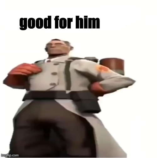 Good for you | good for him | image tagged in good for you | made w/ Imgflip meme maker