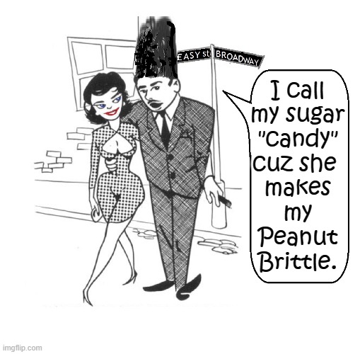 Pet Names for Your Honey! | I call
my sugar
"candy"
cuz she 
makes
my
Peanut
Brittle. | image tagged in vince vance,memes,candy,peanut brittle,sugar,honey | made w/ Imgflip meme maker
