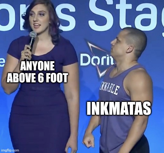 I mean bruh | ANYONE ABOVE 6 FOOT; INKMATAS | image tagged in tyler1 height | made w/ Imgflip meme maker