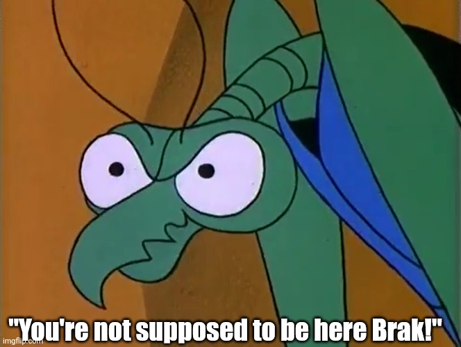 "You're not supposed to be here Brak!" | made w/ Imgflip meme maker