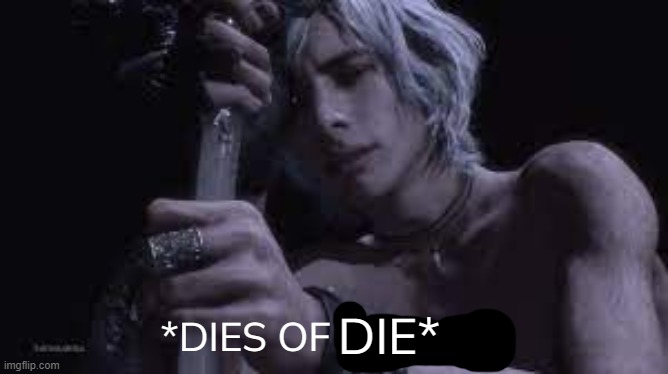 dies of cringe but it's V | DIE* | image tagged in dies of cringe but it's v | made w/ Imgflip meme maker