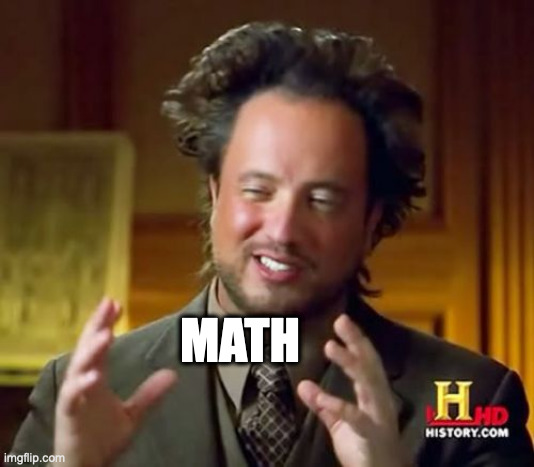 Ancient Aliens Meme | MATH | image tagged in memes,ancient aliens | made w/ Imgflip meme maker