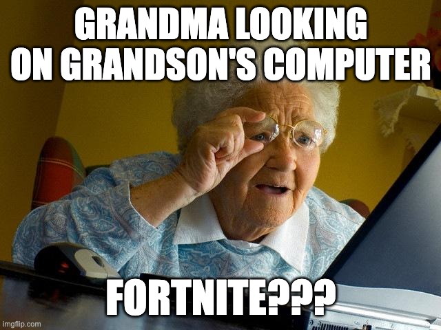 Grandma Finds The Internet Meme | GRANDMA LOOKING ON GRANDSON'S COMPUTER; FORTNITE??? | image tagged in memes,grandma finds the internet,fortnite,stress | made w/ Imgflip meme maker