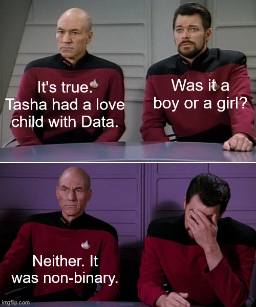 Star Trek Data Tasha Baby |  Was it a boy or a girl? It's true. Tasha had a love child with Data. Neither. It was non-binary. | image tagged in star trek,data,tasha,baby | made w/ Imgflip meme maker
