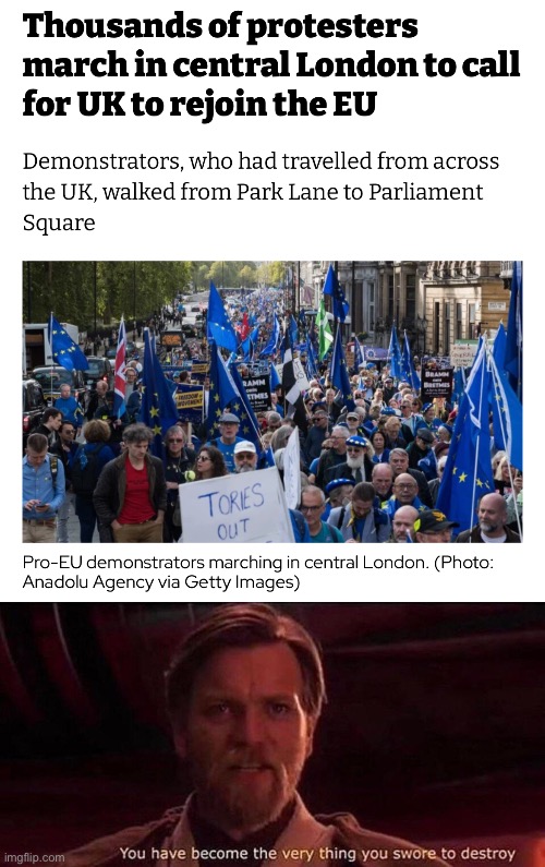 Remember Brexit? | image tagged in you've become the very thing you swore to destroy | made w/ Imgflip meme maker