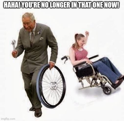 Wheel Steal | HAHA! YOU'RE NO LONGER IN THAT ONE NOW! | image tagged in wheel steal | made w/ Imgflip meme maker