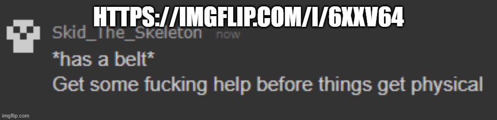 Discuss in the comments here or that image if you want | HTTPS://IMGFLIP.COM/I/6XXV64 | image tagged in skid belt | made w/ Imgflip meme maker