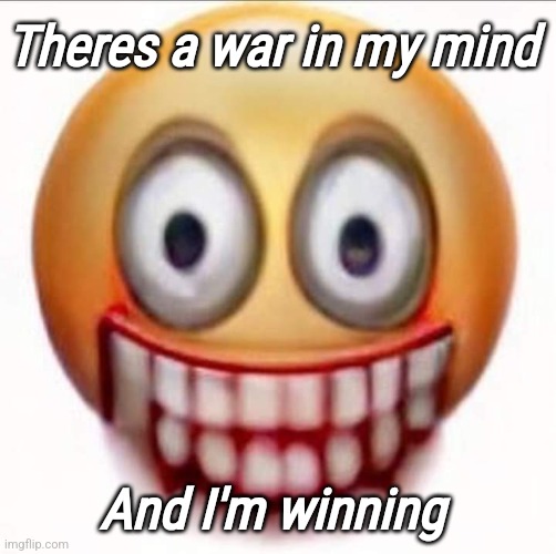 Theres a war in my mind; And I'm winning | made w/ Imgflip meme maker