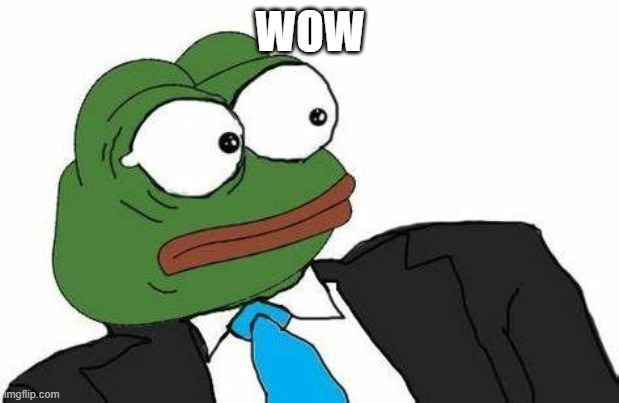 Shocked Business Pepe | WOW | image tagged in shocked business pepe | made w/ Imgflip meme maker